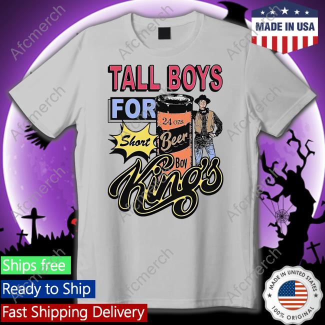 Tall Boys For Short Kings Shirt