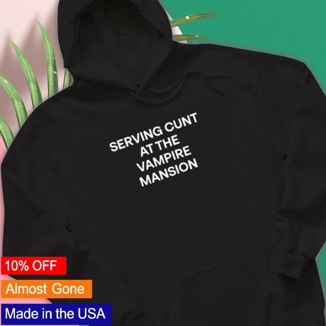 Official Serving Cunt At The Vampire Mansion Tee Shirts