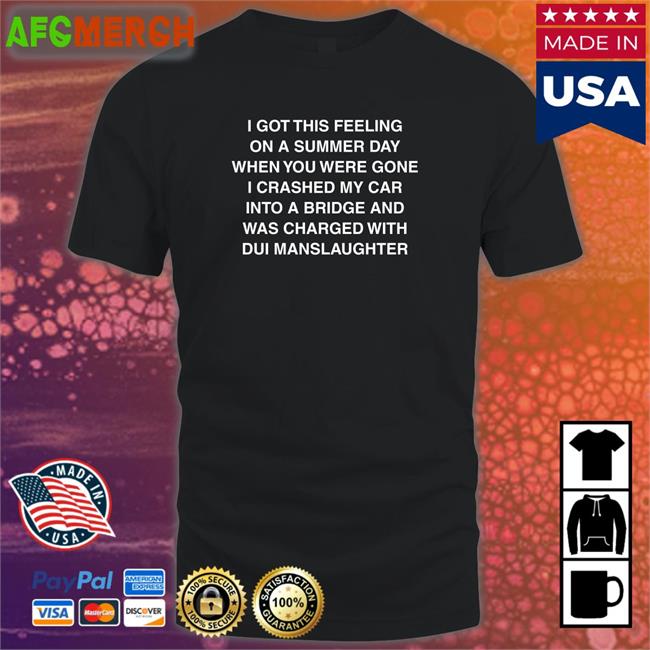 Shirts That Go Hard I Got This Feeling On A Summer Day Classic Shirt 2022 Shirtsthtgohard