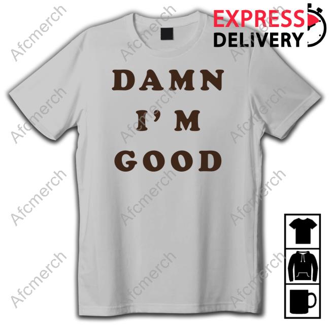 Damn I'm Good Tee Homage Merch Damn I'm Good Tee