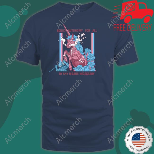 Official Bodily Autonomy For All By Any Means Necessary Shirt Anarchillect