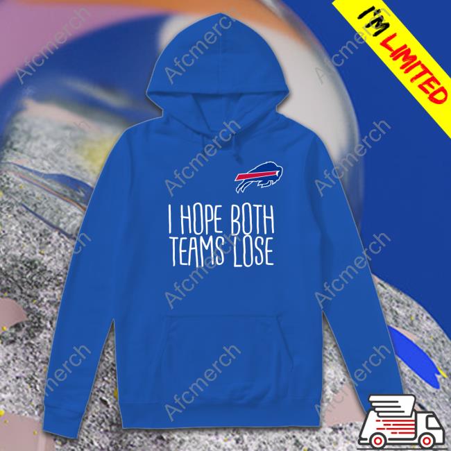 Buffalo Bills I Hope Both Teams Lose T Shirts