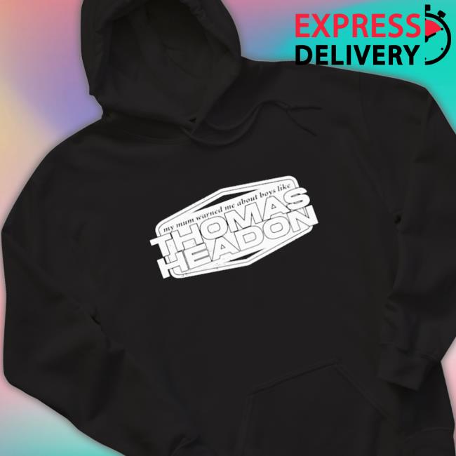 My Mum Warned Me About Boys Like Thomas Headon Hoodie Shirt