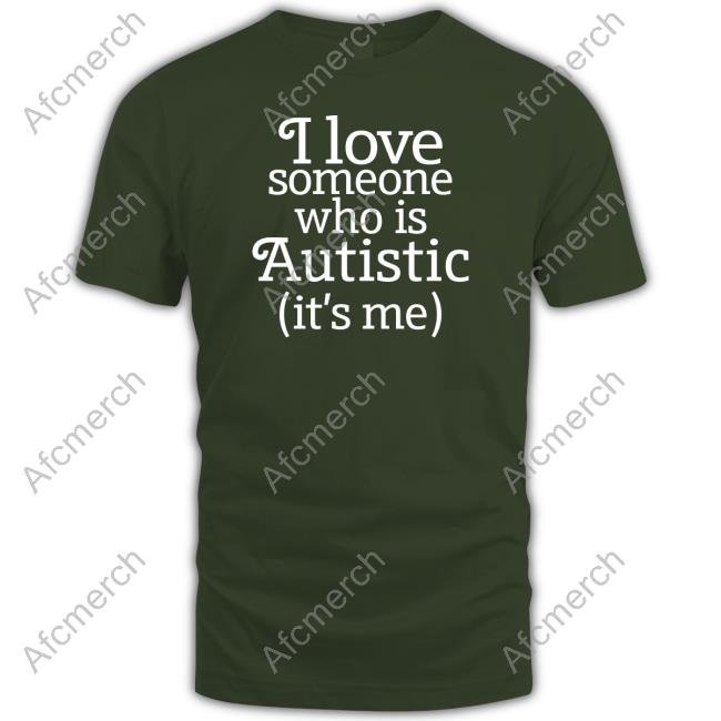 I Love Someone Who Is Autistic Shirt