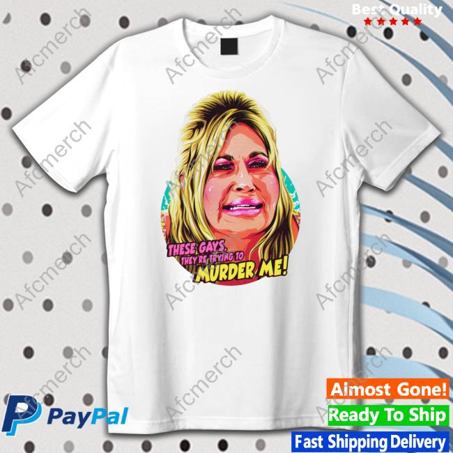 Jennifer Coolidge These Gays, They're Trying To Murder Me Shirt Nordacious Shop The White Lotus