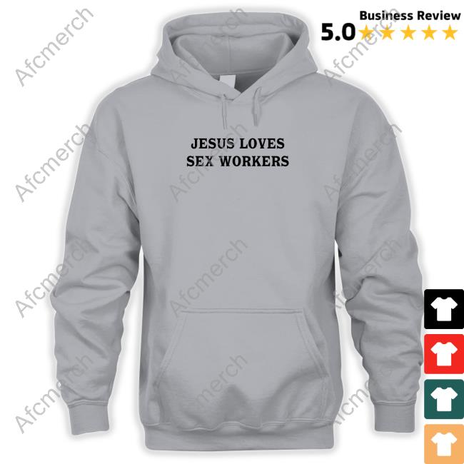 Original Jesus Loves Sex Workers Tee Shirt
