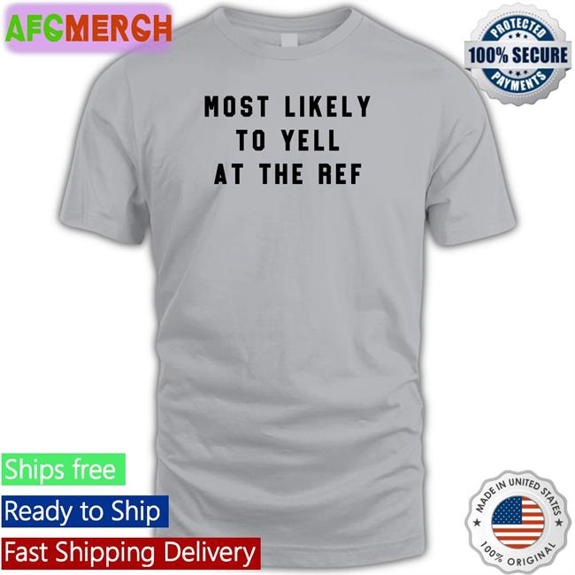 The Home T Merch Most Likely To Yell At The Ref Sweatshirts Clay Travis Lara Travis