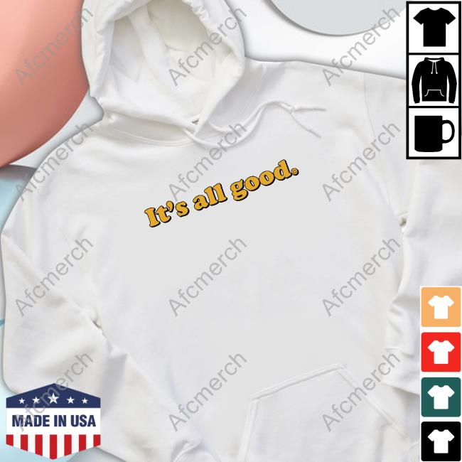 It's All Good Shirt