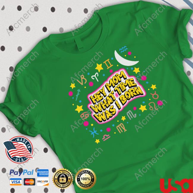 Shirts That Go Hard Hey Mom What Time Was I Born Crewneck Sweatshirt Thegoodshirts Shirts That Go Hard Hey Mom What Time Was I Born Crewneck Sweatshirt