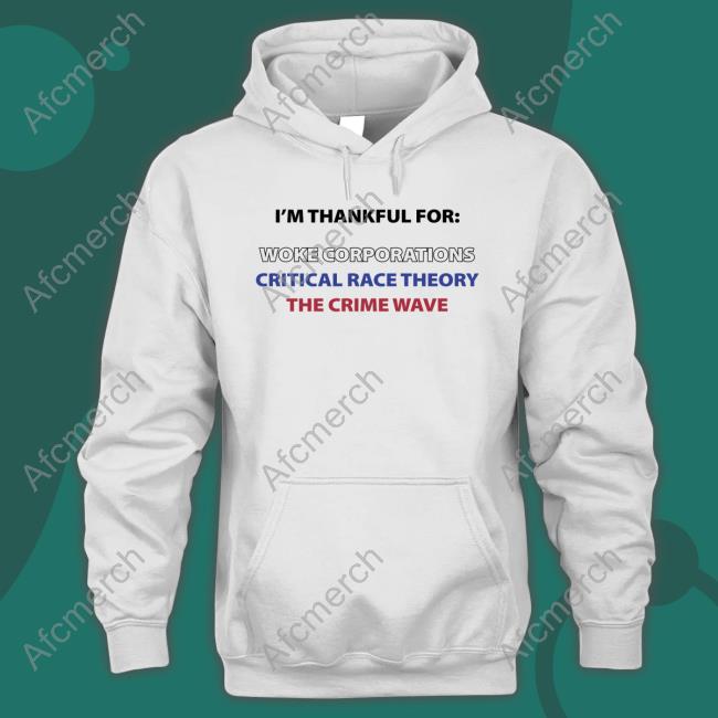 Dan White I'm Thankful For Woke Corporations Critical Race Theory The Crime Wave T-Shirt