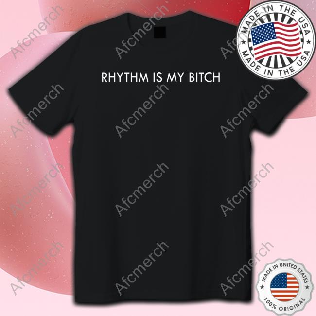 Rhythm Is My Bitch Hooded Sweatshirt