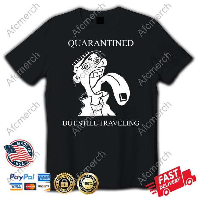 Bяyan Quarantined But Still Traveling T-Shirt