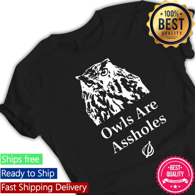 The Onion Owls are assholes Shirts