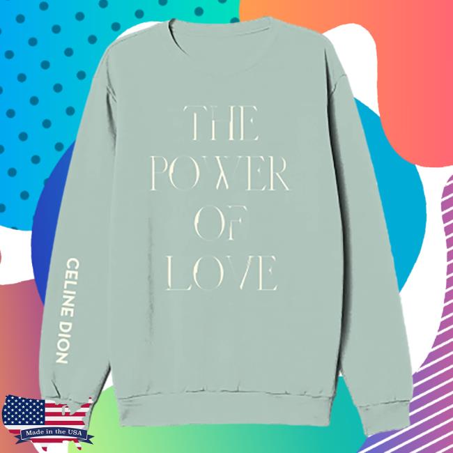 Official Celine Dion Merch Power Of Love Celine Dion Sweatshirt