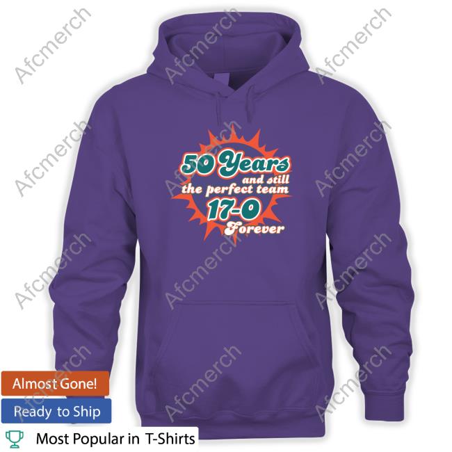 50 Years And Still The Perfect Team 17-0 Forever T Shirts Barstool Sports 50 Years And Still The Perfect Team 17-0 Forever Tee Shirt