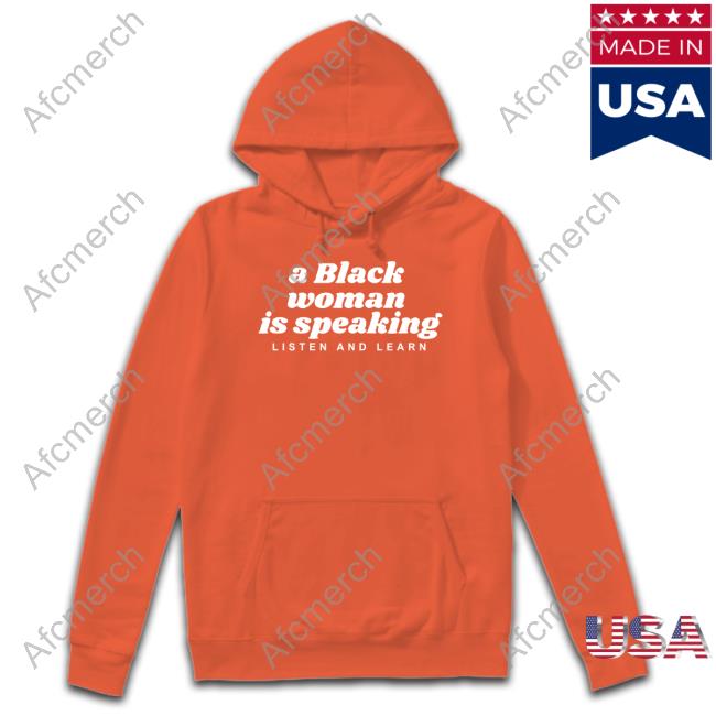 A Black Woman Is Speaking Listen And Learn Hoodie Alpha Fox