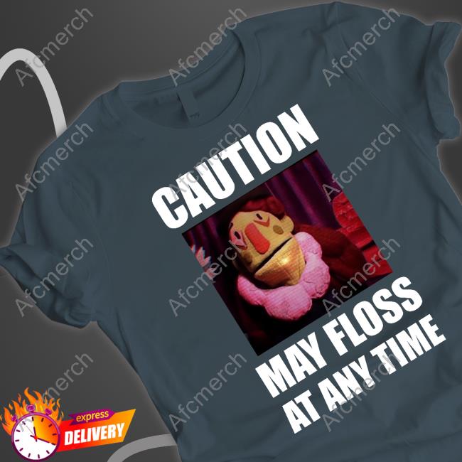 Official Caution May Floss At Any Time Tee Shirt