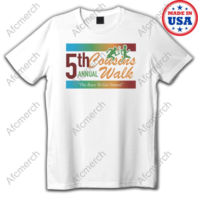 Shitheadsteve Merch 5Th Annual Cousins Walk The Race To Get Stoned T-Shirt