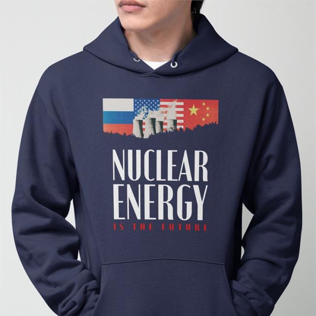 Nuclear Energy Is The Future Shirt