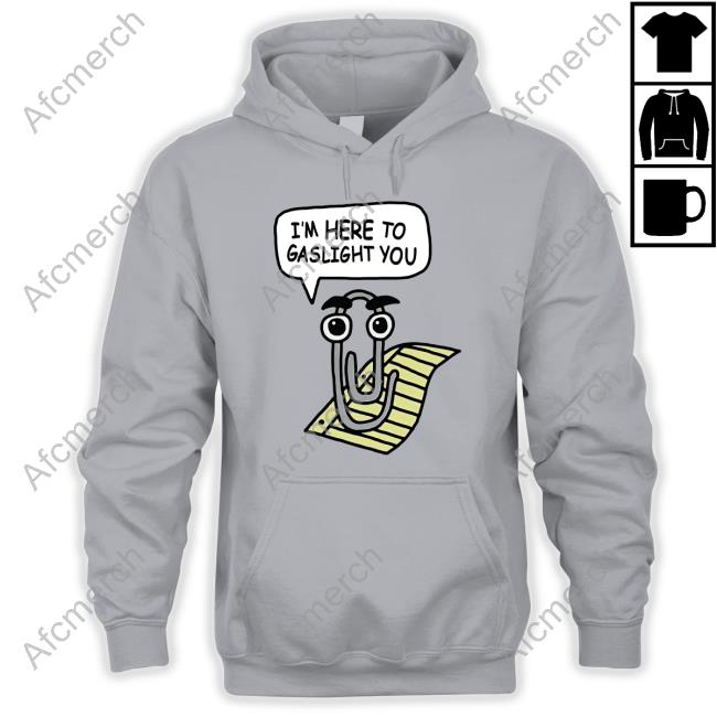 I'm Here To Gaslight You T-Shirt