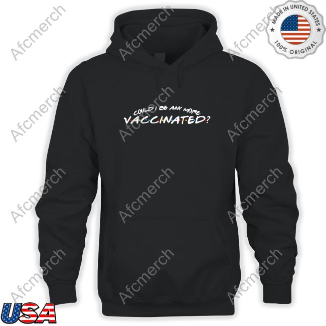 Official Could I Be Any More Vaccinated Shirt
