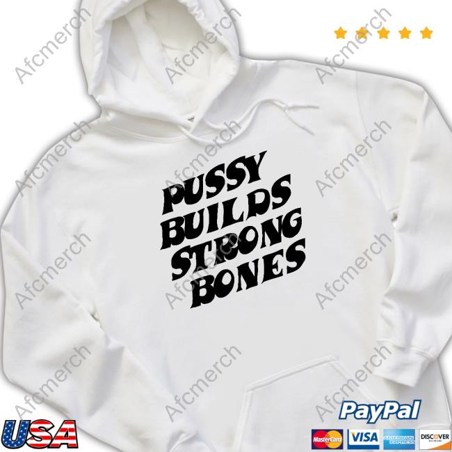 Pussy Builds Strong Bones T Shirt