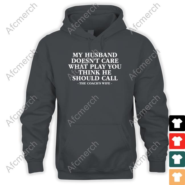 Coach Alex Harrell My Husband Doesn't Care What Play You Think He Should Call The Coach's Wife Tee Shirt