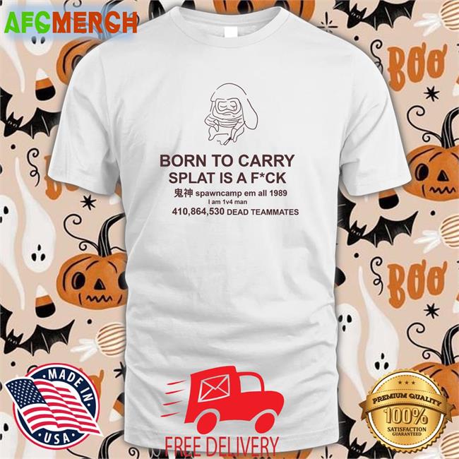 Mocha Born To Carry Splat Is A Fuck Classic Shirt 2022 MochaSplats