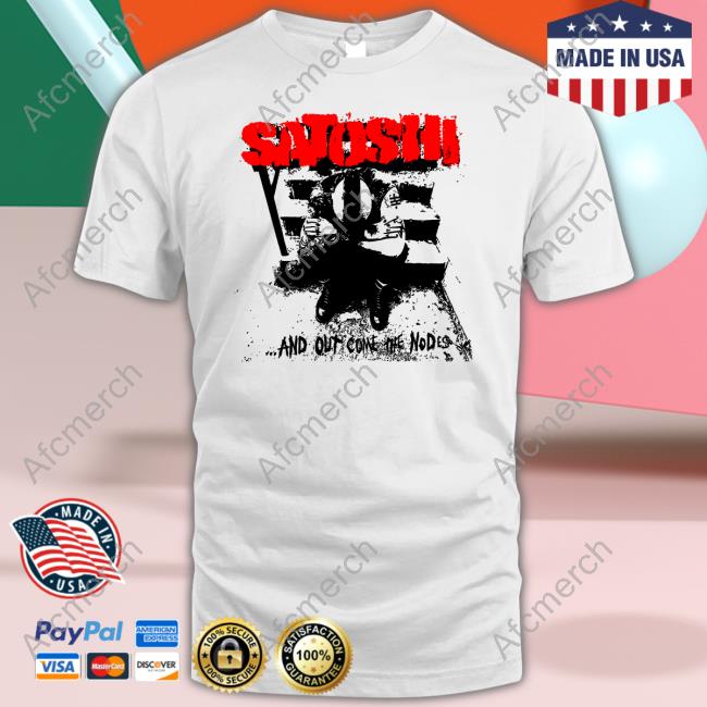 Satoshi And Out Come The Nodes T-Shirt