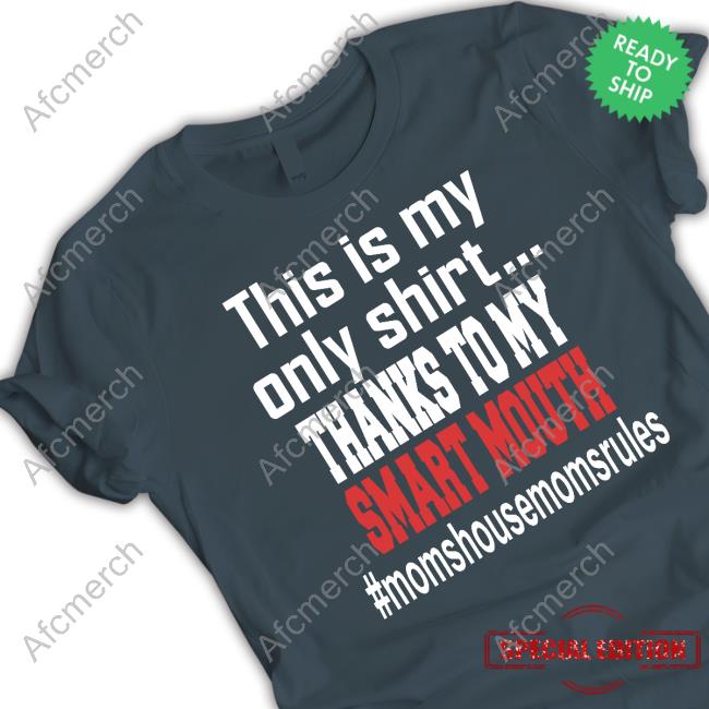 This Is My Only Shirt Thanks To My Smart Mouth T-Shirt