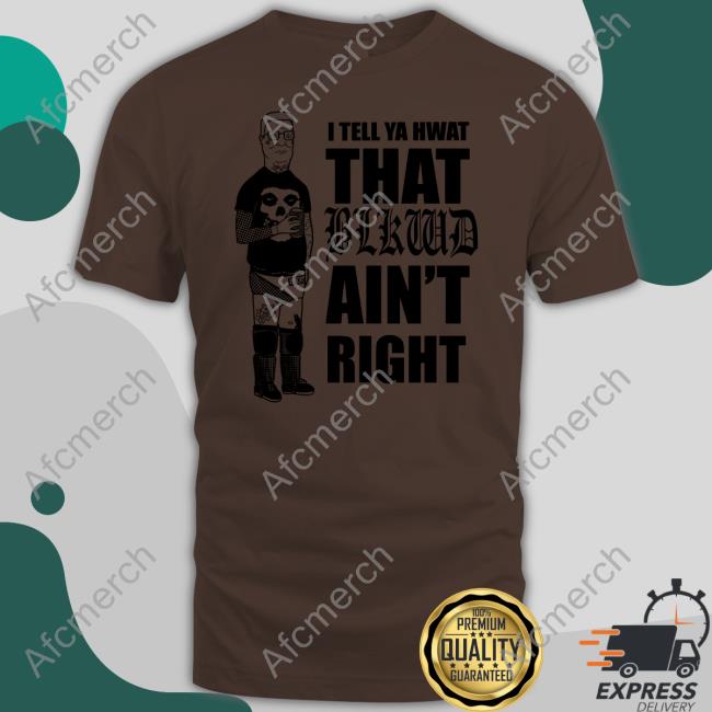 Official I Tell Ya Hwat That Blkwd Ain't Right Shirt