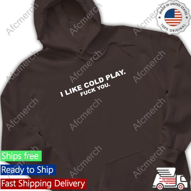 Swardson Original I Like Cold Play Fuck You Shirt Swardson Shirts Shop Shirts
