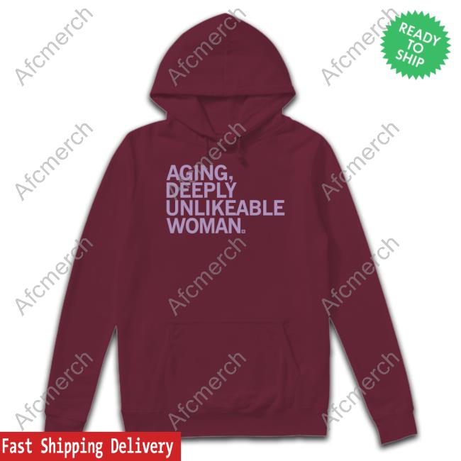 Aging Deeply Unlikeable Woman Shirt