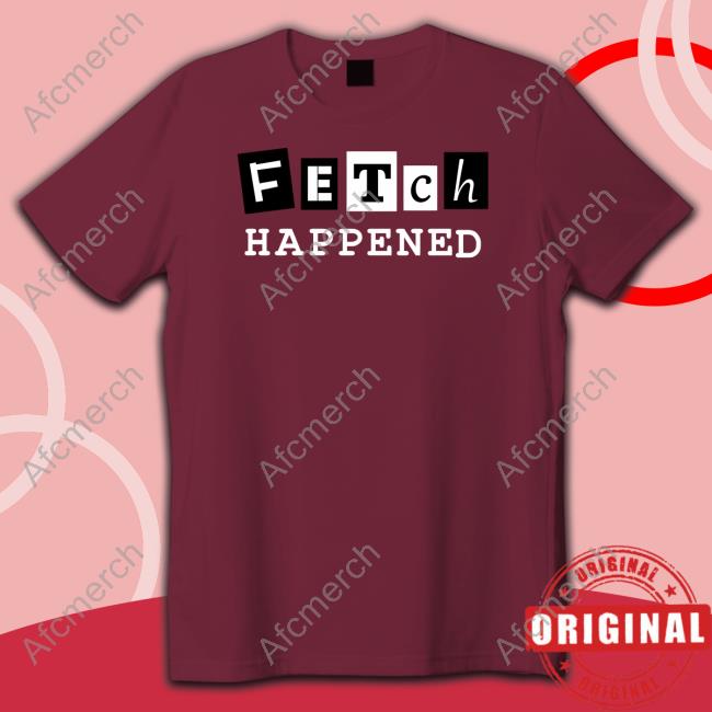 Fetch Rewards Fetch Happened Shirt