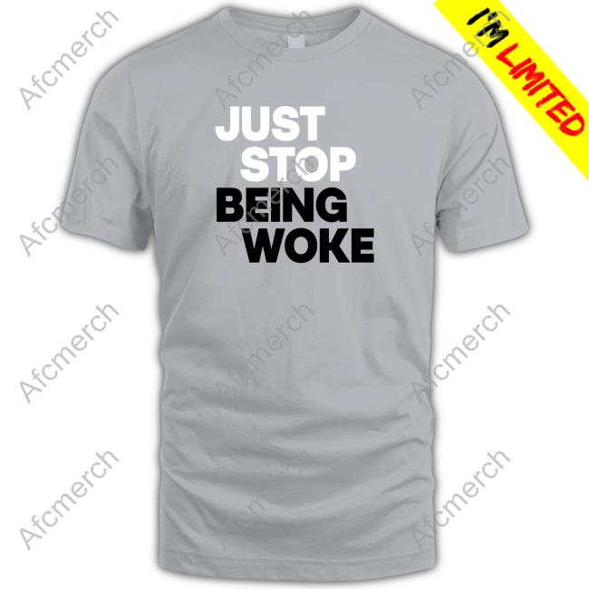 Just Stop Being Woke Shirts Just Stop Being Woke Long Sleeve T Shirt