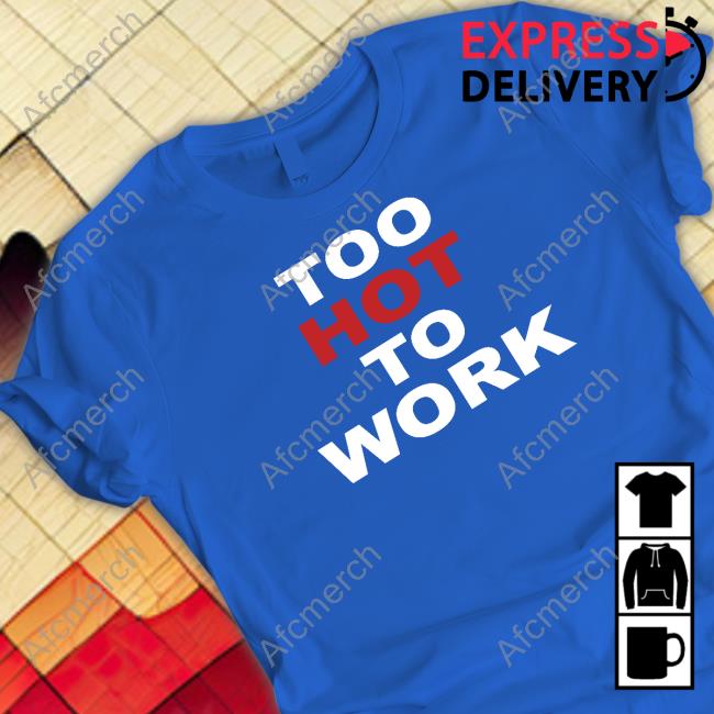 Too Hot To Work Hoodie