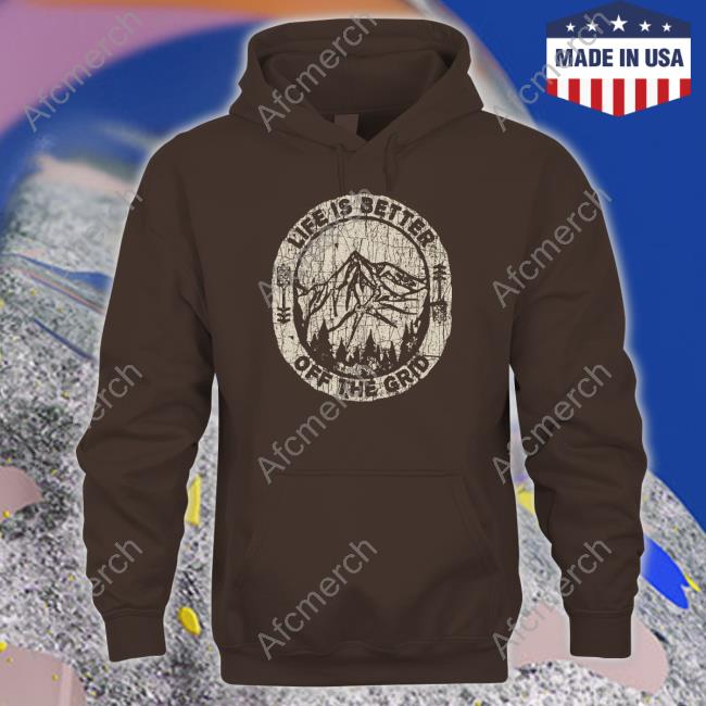 Wild Wonderful Off Grid Merch Life Is Better Off The Grid T Shirts