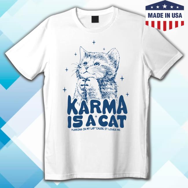 Karma Is A Cat Tee Shirt