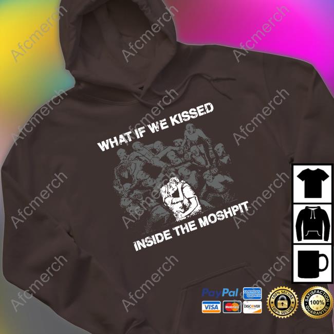 What If We Kissed At The Moshpit Shirt What If We Kissed At The Moshpit Shirt
