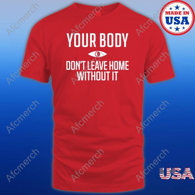 Official Topatoco Shop Your Body Don't Leave Home Without It T-Shirt Night Vale Podcast