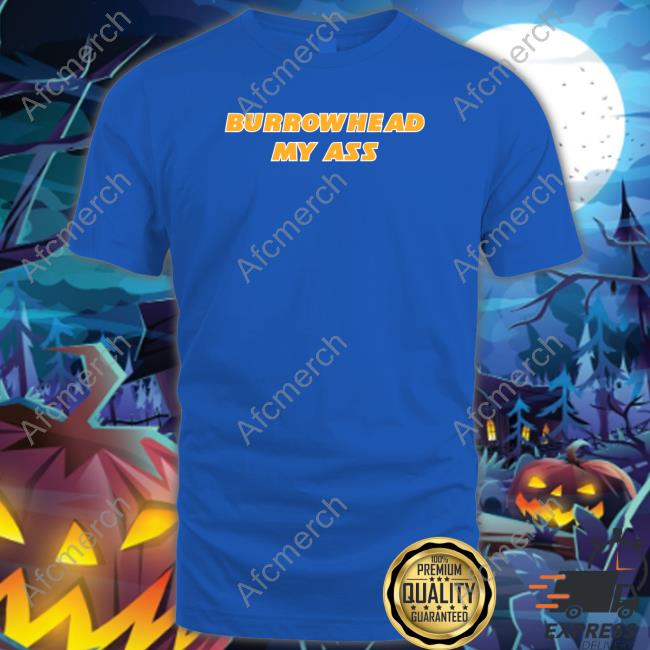 Barstool Sports Merch Burrowhead My Ass Tee Shirt