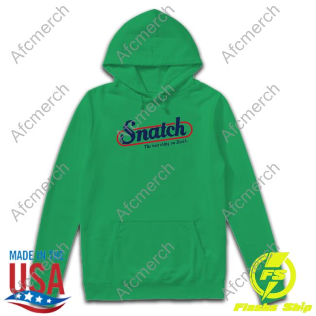 Shirts That Go Hard Snatch The Best Thing On Earth Sweatshirt