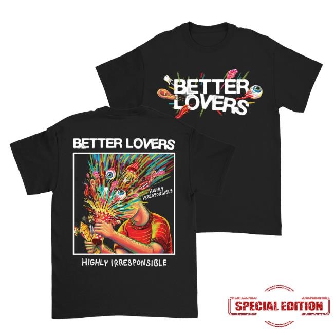 Official Better Lovers Merch Better Lovers - Highly Irresponsible Album Art New Shirt