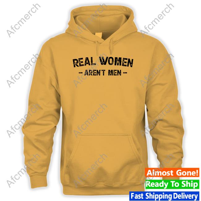 Official Real Women Aren't Men Tee Real Women Aren't Men T Shirts