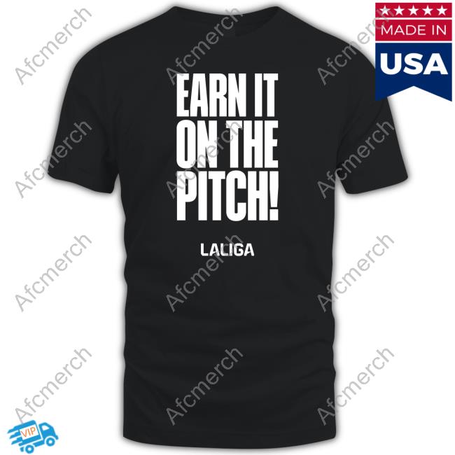 Laliga Earn It On The Pitch Hot Shirt
