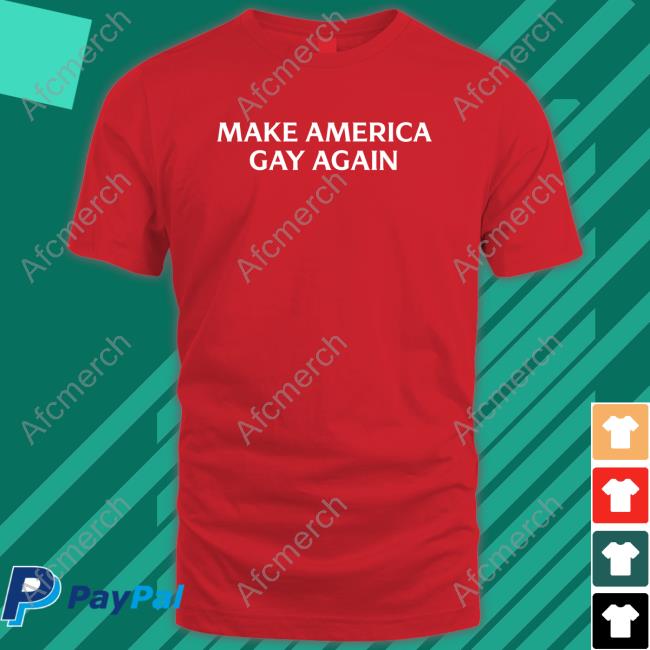 Official Make America Gay Again Shirts