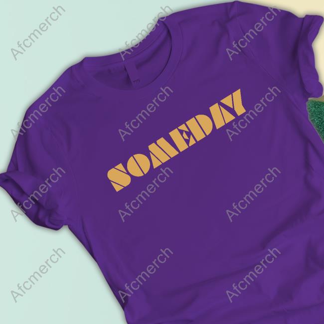 Official Someday Shirt Official North Made Store Someday T Shirt Lino Rulli