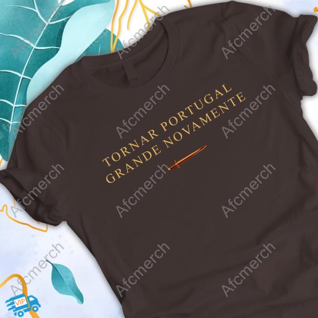Official Cultivem-Se Shop Tornar Portugal Grande Novamente Shirts Gonçalo Sousa