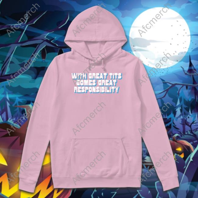 Official With Great Tits Comes Great Responsibility Sweatshirt