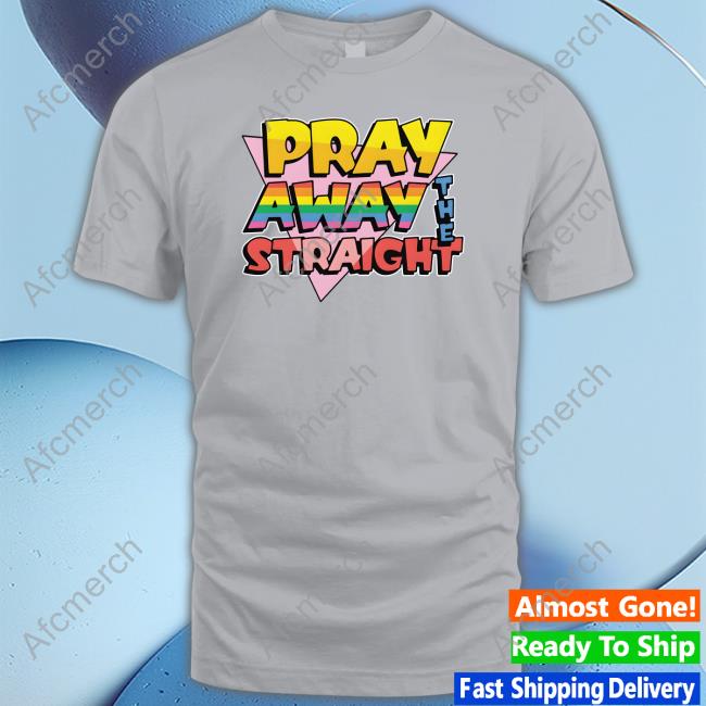 Pray Away The Straight Shirt